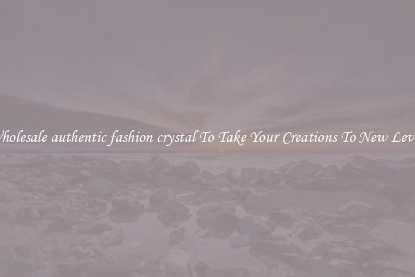 Wholesale authentic fashion crystal To Take Your Creations To New Levels