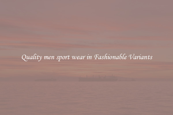 Quality men sport wear in Fashionable Variants