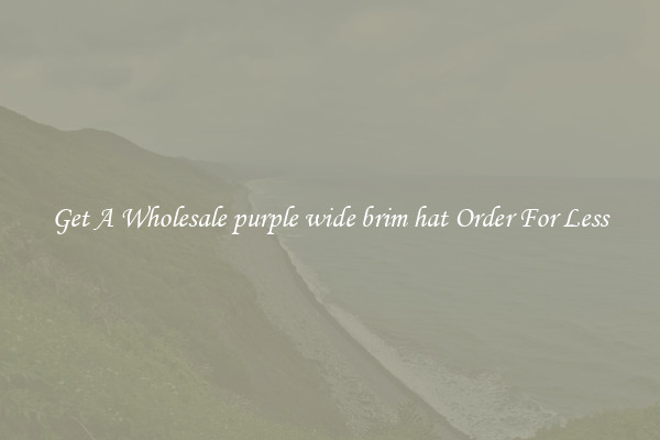 Get A Wholesale purple wide brim hat Order For Less