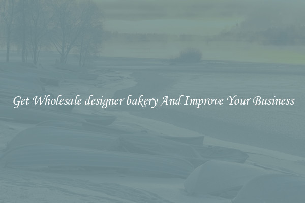 Get Wholesale designer bakery And Improve Your Business