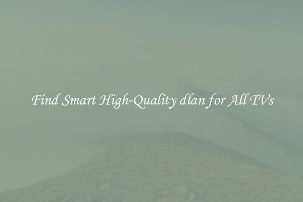 Find Smart High-Quality dlan for All TVs