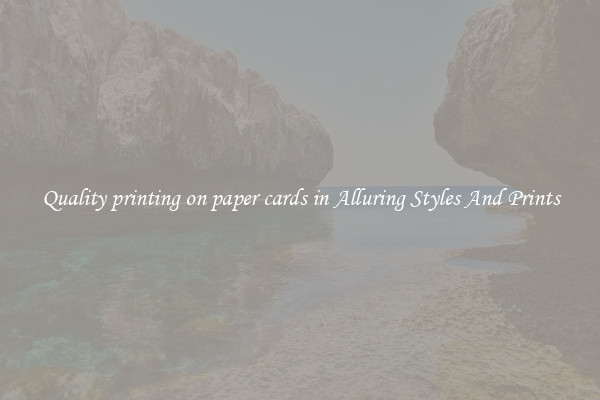 Quality printing on paper cards in Alluring Styles And Prints