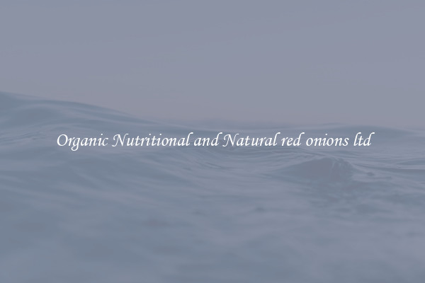 Organic Nutritional and Natural red onions ltd