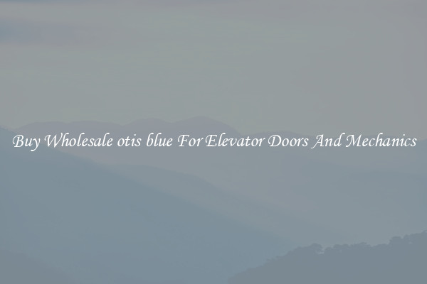 Buy Wholesale otis blue For Elevator Doors And Mechanics