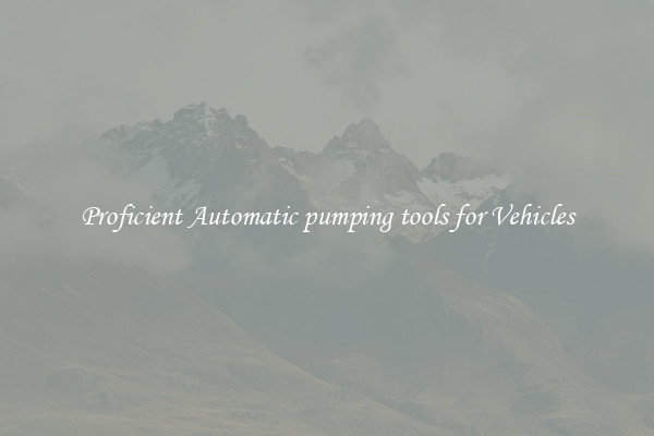 Proficient Automatic pumping tools for Vehicles