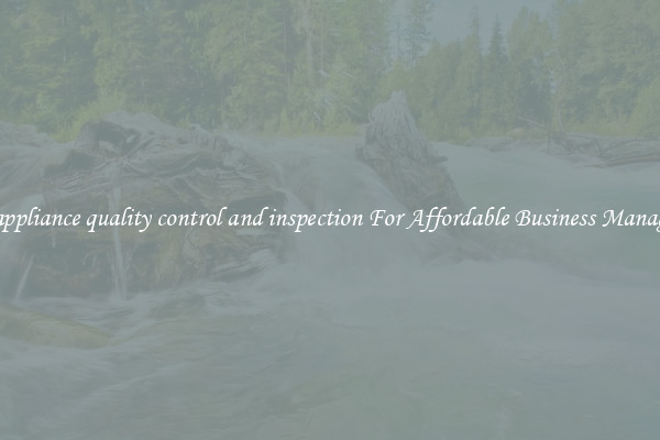home appliance quality control and inspection For Affordable Business Management