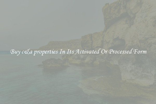 Buy c&a properties In Its Activated Or Processed Form