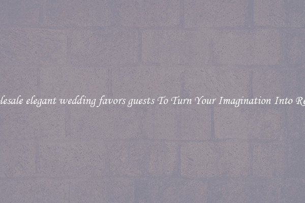 Wholesale elegant wedding favors guests To Turn Your Imagination Into Reality