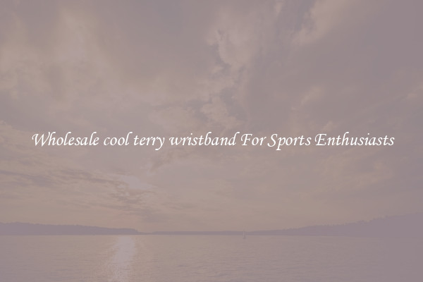 Wholesale cool terry wristband For Sports Enthusiasts
