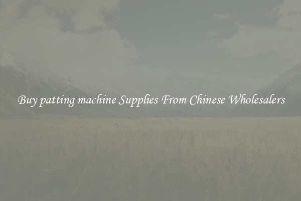 Buy patting machine Supplies From Chinese Wholesalers