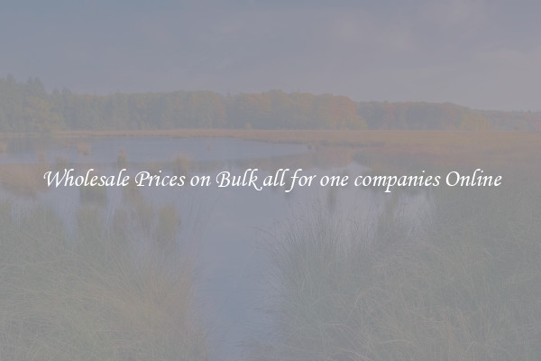 Wholesale Prices on Bulk all for one companies Online