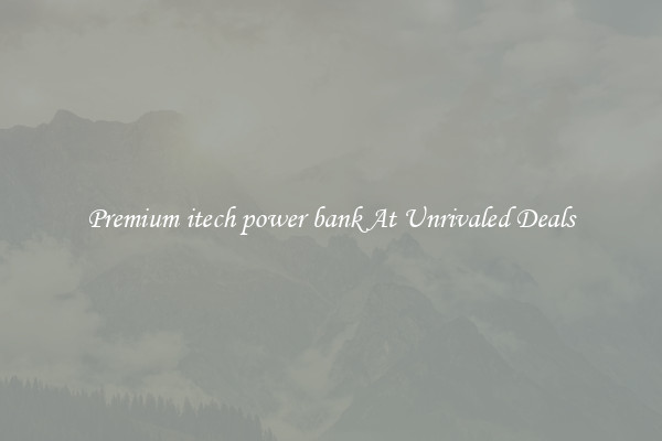 Premium itech power bank At Unrivaled Deals