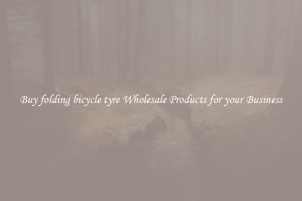 Buy folding bicycle tyre Wholesale Products for your Business