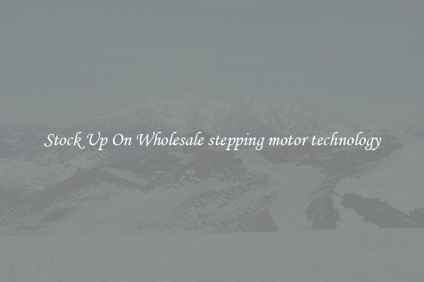 Stock Up On Wholesale stepping motor technology