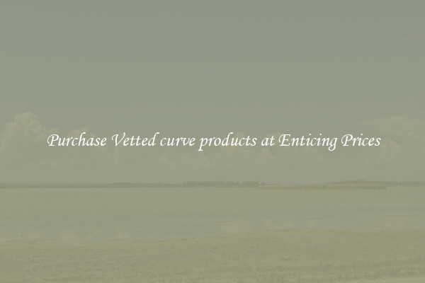 Purchase Vetted curve products at Enticing Prices
