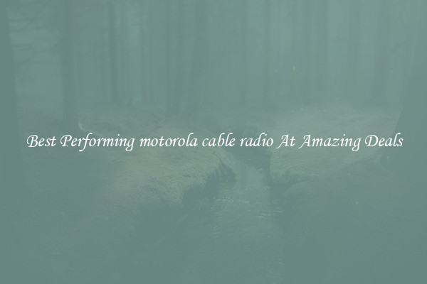 Best Performing motorola cable radio At Amazing Deals