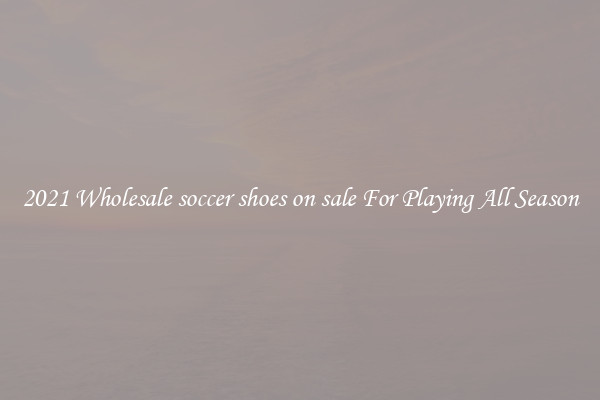 2021 Wholesale soccer shoes on sale For Playing All Season