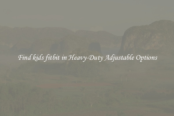 Find kids fitbit in Heavy-Duty Adjustable Options