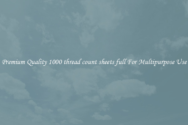 Premium Quality 1000 thread count sheets full For Multipurpose Use