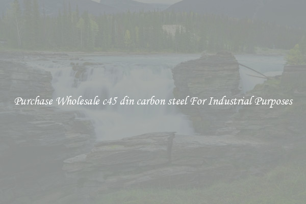 Purchase Wholesale c45 din carbon steel For Industrial Purposes