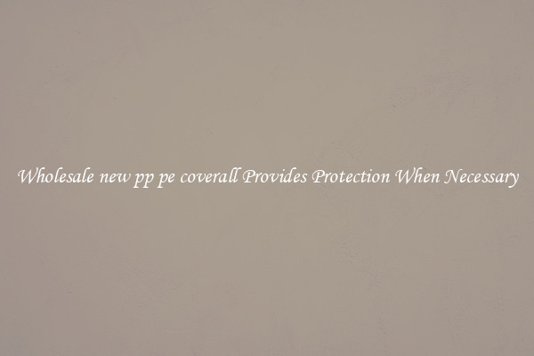 Wholesale new pp pe coverall Provides Protection When Necessary