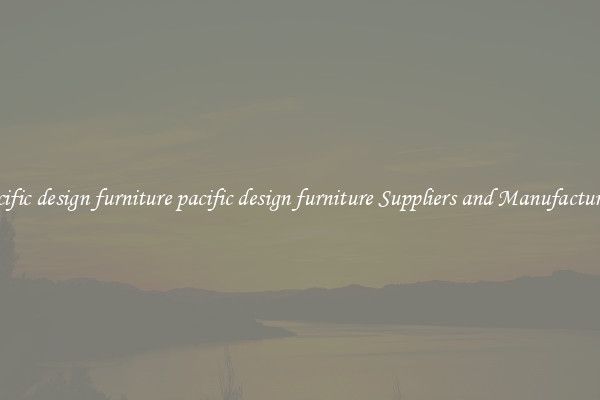pacific design furniture pacific design furniture Suppliers and Manufacturers
