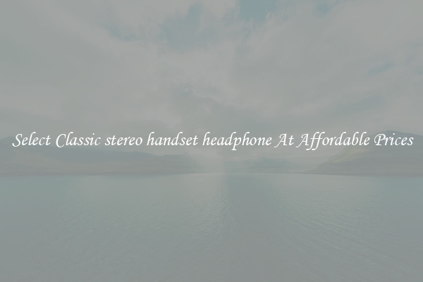 Select Classic stereo handset headphone At Affordable Prices